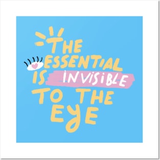 THE ESSENTIAL IS INVISIBLE TO THE EYE Posters and Art